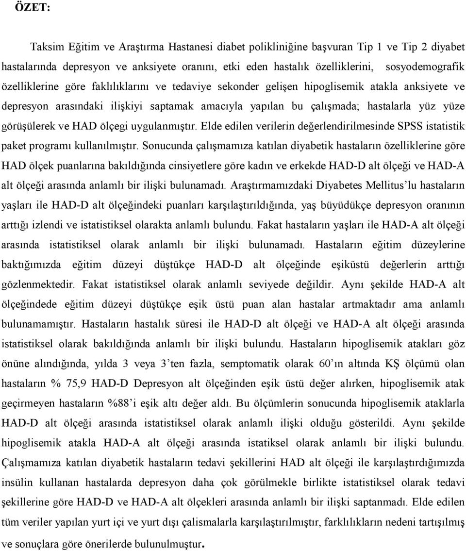 ve HAD ölçegi uygulanmıştır. Elde edilen verilerin değerlendirilmesinde SPSS istatistik paket programı kullanılmıştır.