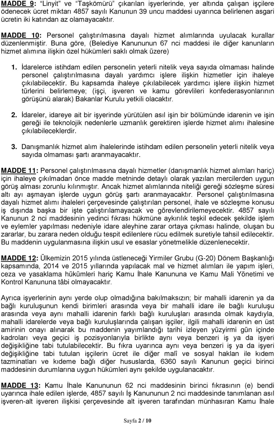 Buna göre, (Belediye Kanununun 67 nci maddesi ile diğer kanunların hizmet alımına ilişkin özel hükümleri saklı olmak üzere) 1.