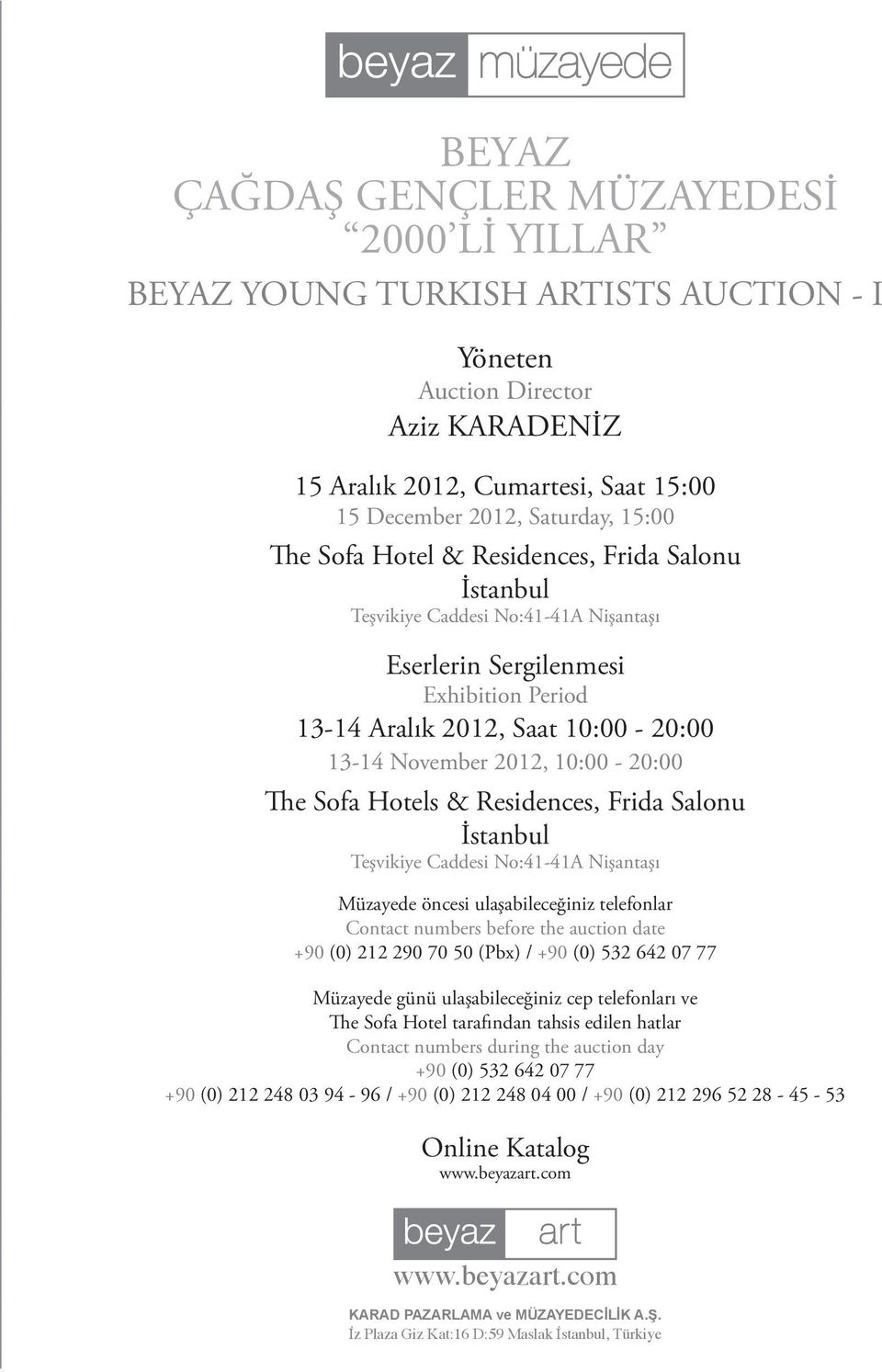 The Sofa Hotels & Residences, Frida Salonu İstanbul Teşvikiye Caddesi No:41-41A Nişantaşı Müzayede öncesi ulaşabileceğiniz telefonlar Contact numbers before the auction date +90 (0) 212 290 70 50