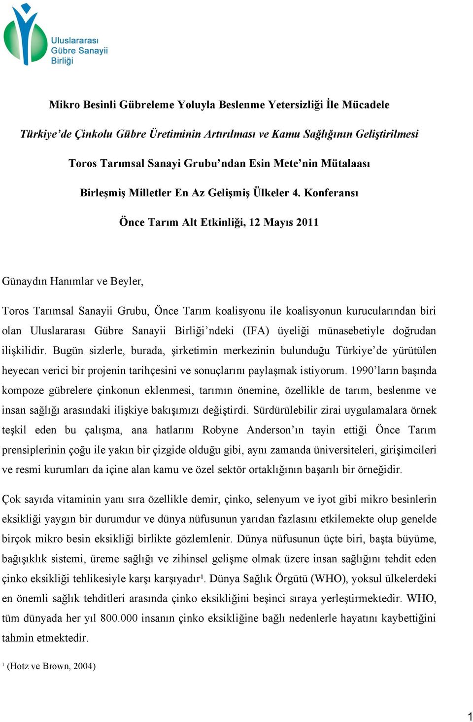 Konferansı Önce Tarım Alt Etkinliği, 12 Mayıs 2011 Günaydın Hanımlar ve Beyler, Toros Tarımsal Sanayii Grubu, Önce Tarım koalisyonu ile koalisyonun kurucularından biri olan Uluslararası Gübre Sanayii