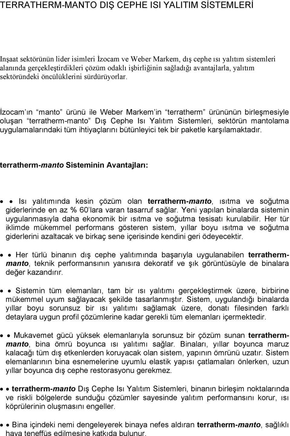 Đzocam ın manto ürünü ile Weber Markem in terratherm ürününün birleşmesiyle oluşan terratherm-manto Dış Cephe Isı Yalıtım Sistemleri, sektörün mantolama uygulamalarındaki tüm ihtiyaçlarını