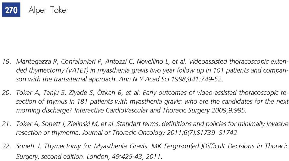 Toker A, Tanju S, Ziyade S, Özkan B, et al: Early outcomes of video-assisted thoracoscopic resection of thymus in 181 patients with myasthenia gravis: who are the candidates for the next morning