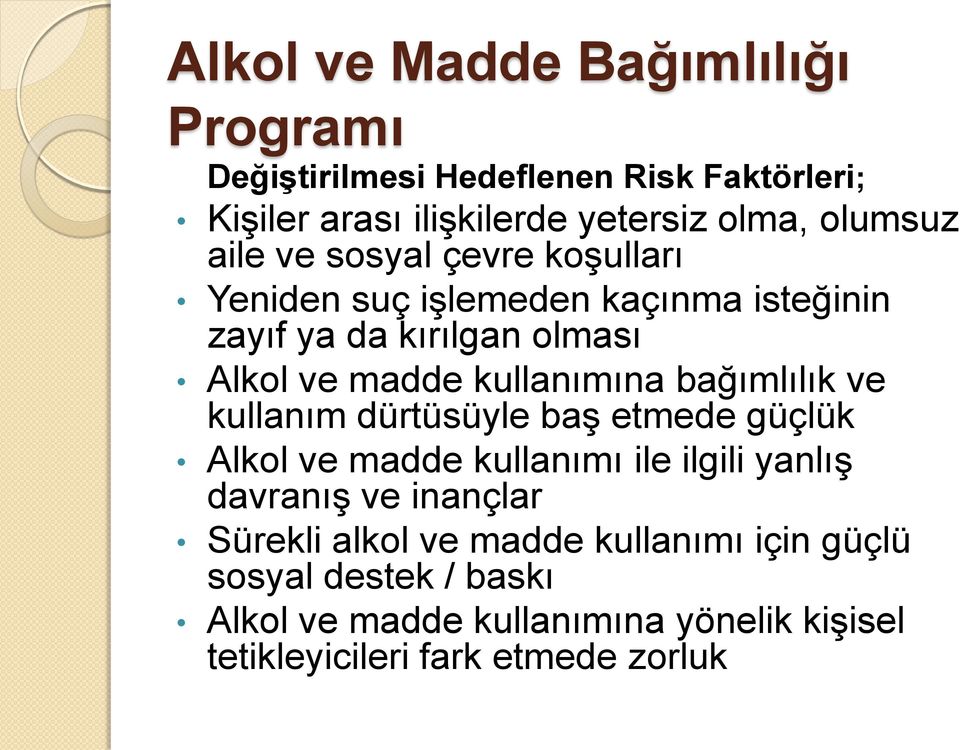 kullanım dürtüsüyle baģ etmede güçlük Alkol ve madde kullanımı ile ilgili yanlıģ davranıģ ve inançlar Sürekli alkol ve