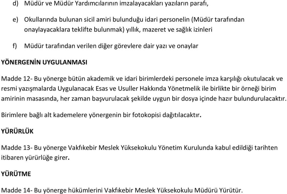 okutulacak ve resmi yazışmalarda Uygulanacak Esas ve Usuller Hakkında Yönetmelik ile birlikte bir örneği birim amirinin masasında, her zaman başvurulacak şekilde uygun bir dosya içinde hazır