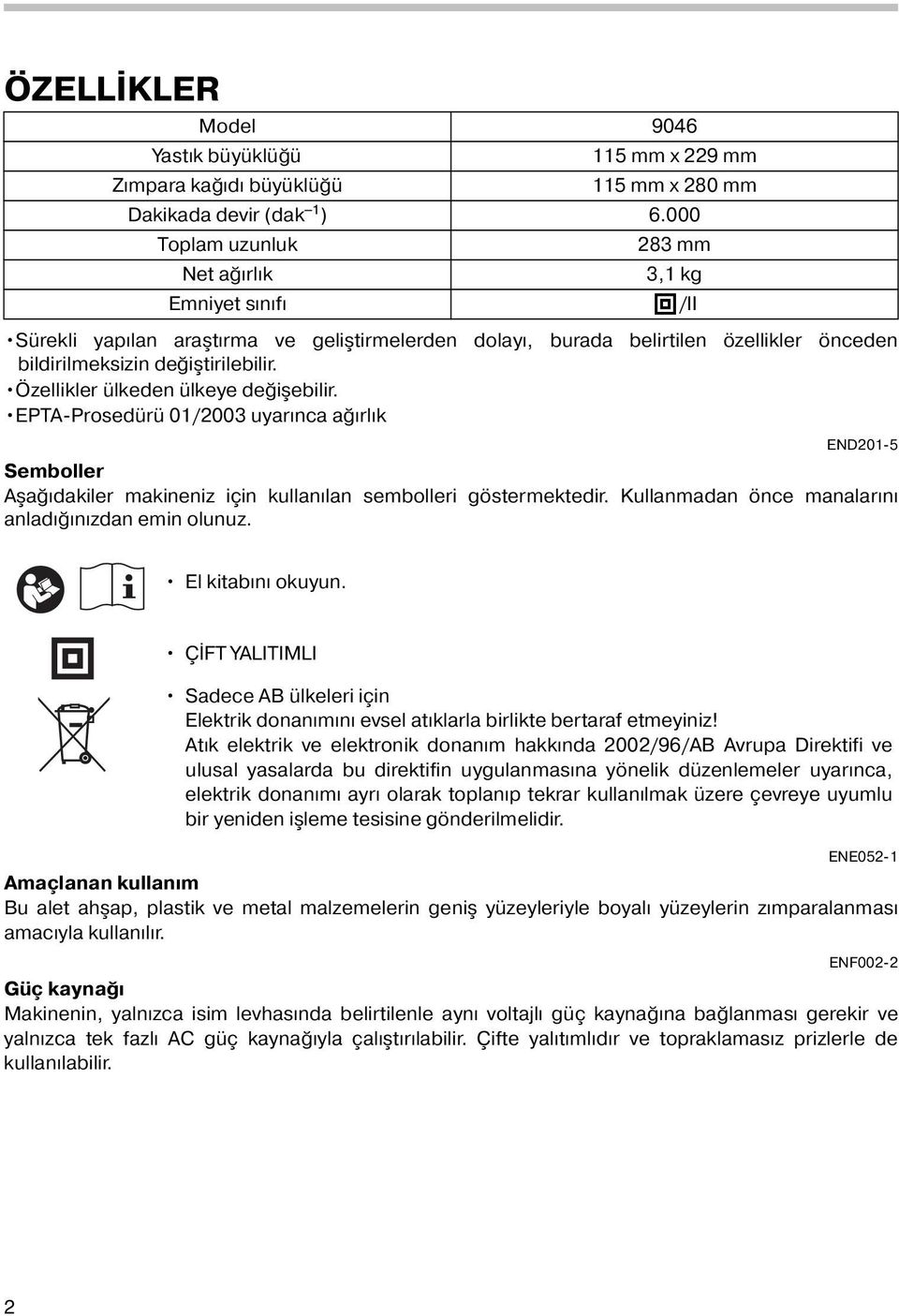 Özellikler ülkeden ülkeye değişebilir. EPTA-Prosedürü 01/003 uyarınca ağırlık END01-5 Semboller Aşağıdakiler makineniz için kullanılan sembolleri göstermektedir.