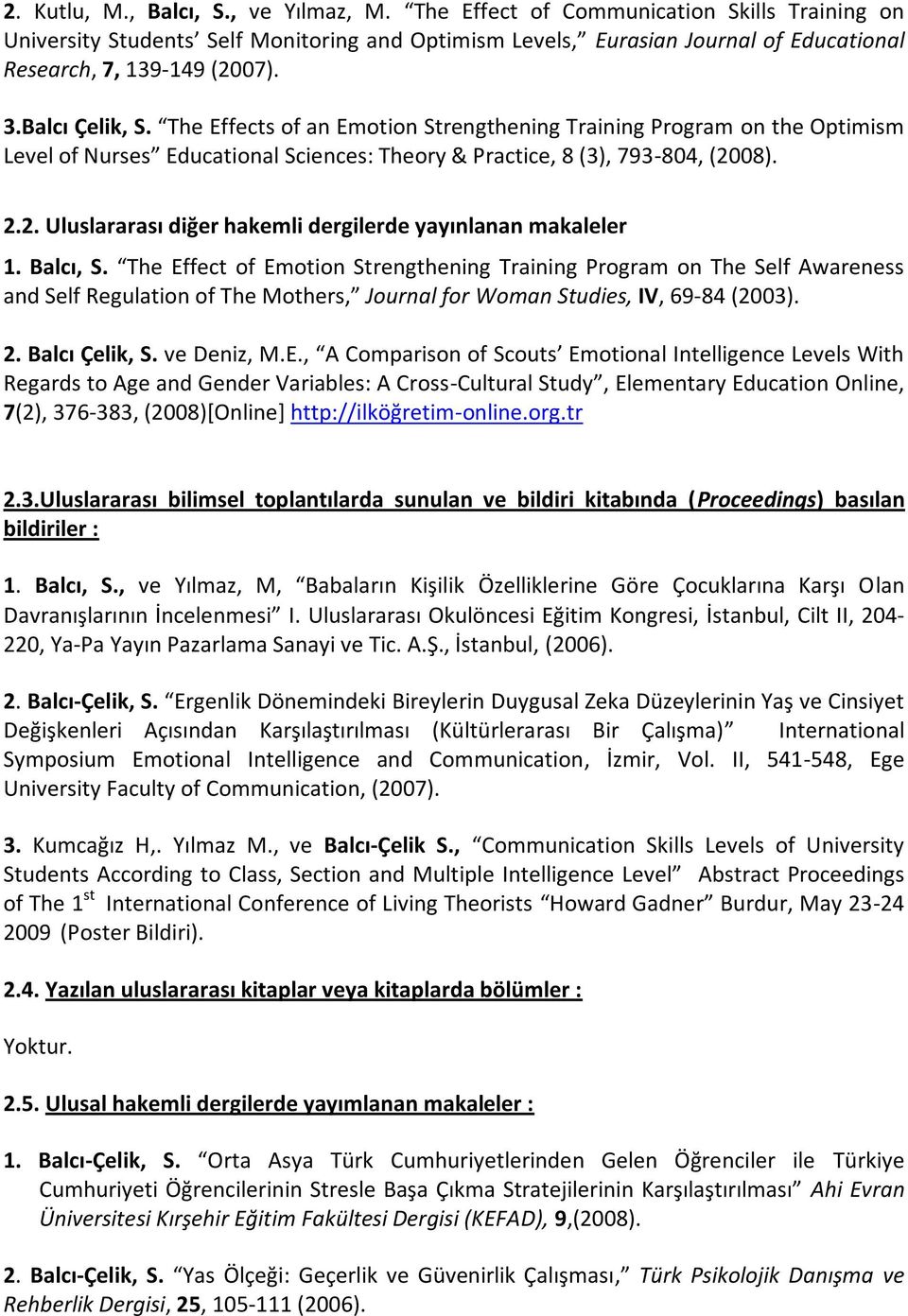 The Effects of an Emotion Strengthening Training Program on the Optimism Level of Nurses Educational Sciences: Theory & Practice, 8 (3), 793-804, (20