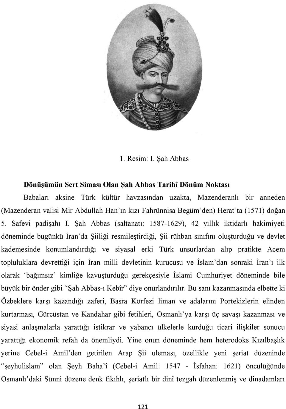 Begüm den) Herat ta (1571) doğan 5. Safevi padişahı I.