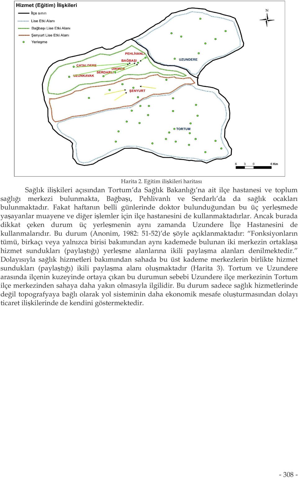 Fakat haftanın belli günlerinde doktor bulunduundan bu üç yerlemede yaayanlar muayene ve dier ilemler için ilçe hastanesini de kullanmaktadırlar.