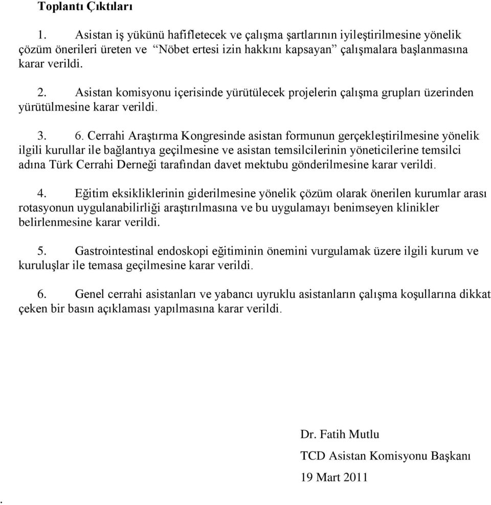 Asistan komisyonu içerisinde yürütülecek projelerin çalışma grupları üzerinden yürütülmesine karar verildi. 3. 6.