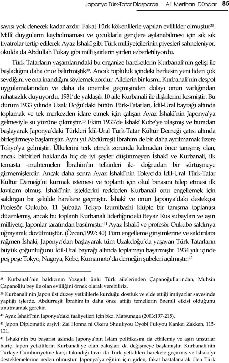 gibi millî şairlerin şiirleri ezberletiliyordu. Türk-Tatarların yaşamlarındaki bu organize hareketlerin Kurbanali nin gelişi ile başladığını daha önce belirtmiştik 39.