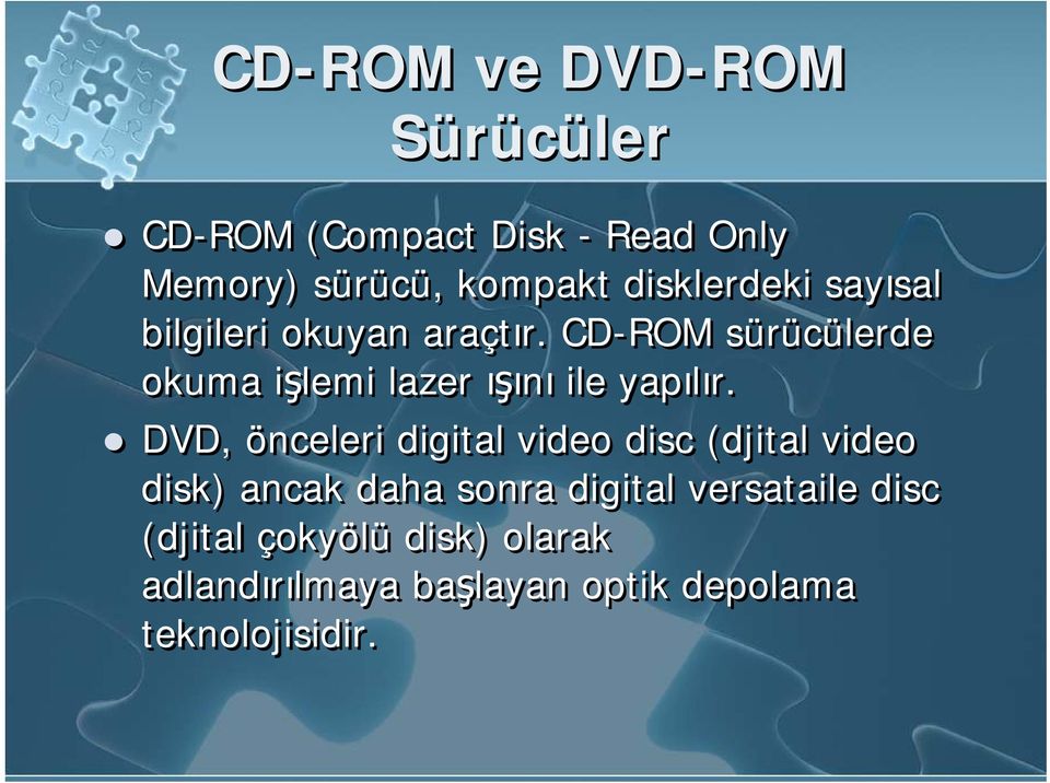CD-ROM sürücülerde okuma işlemi lazer ışını ile yapılır.