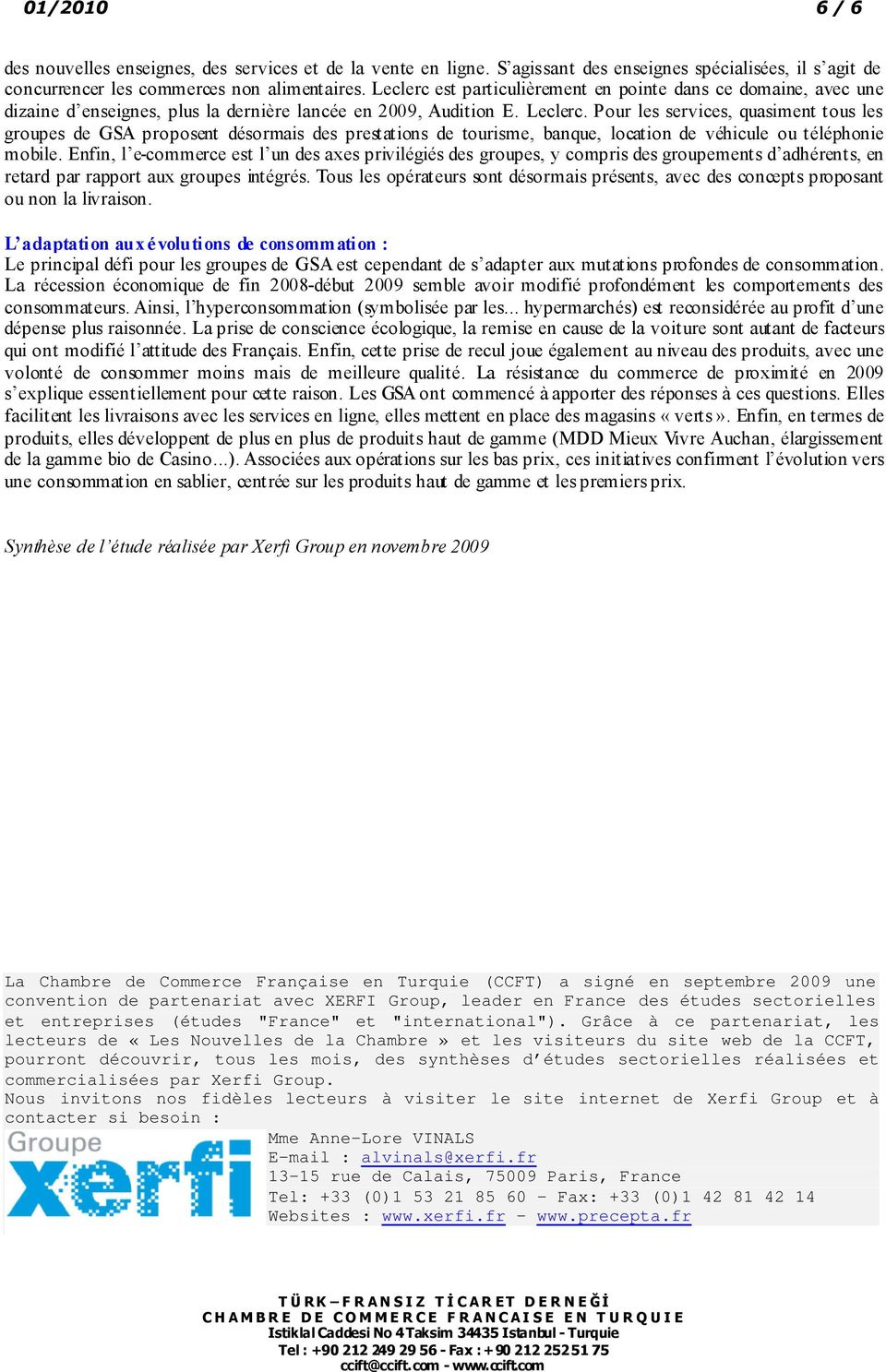 Pour les services, quasiment tous les groupes de GSA proposent désormais des prestations de tourisme, banque, location de véhicule ou téléphonie mobile.