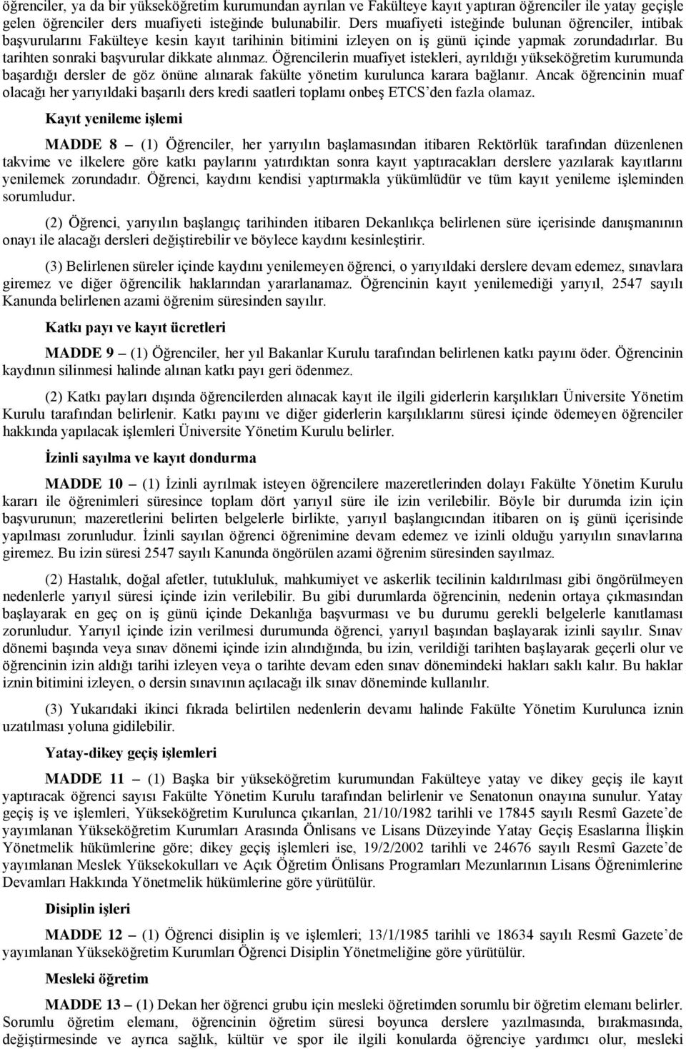 Bu tarihten sonraki başvurular dikkate alınmaz. Öğrencilerin muafiyet istekleri, ayrıldığı yükseköğretim kurumunda başardığı dersler de göz önüne alınarak fakülte yönetim kurulunca karara bağlanır.