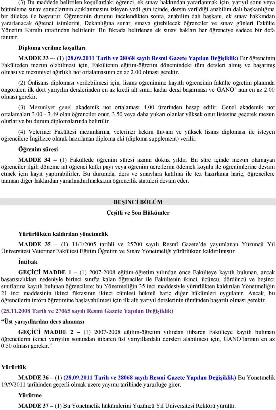 Öğrencinin durumu incelendikten sonra, anabilim dalı başkanı, ek sınav hakkından yararlanacak öğrenci isimlerini, Dekanlığına sunar, sınava girebilecek öğrenciler ve sınav günleri Fakülte Yönetim