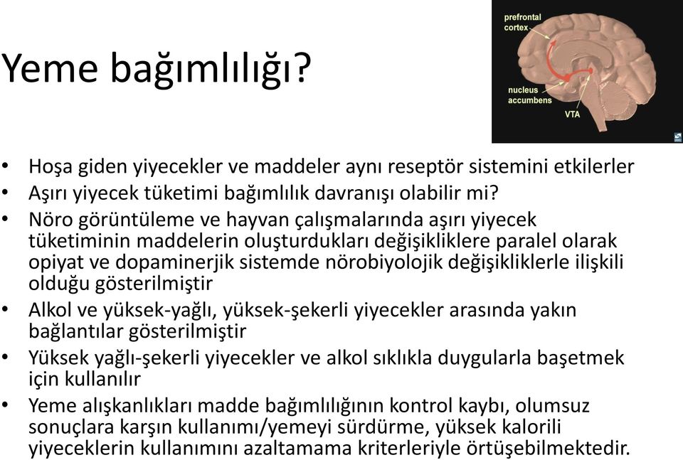 değişikliklerle ilişkili olduğu gösterilmiştir Alkol ve yüksek-yağlı, yüksek-şekerli yiyecekler arasında yakın bağlantılar gösterilmiştir Yüksek yağlı-şekerli yiyecekler ve alkol