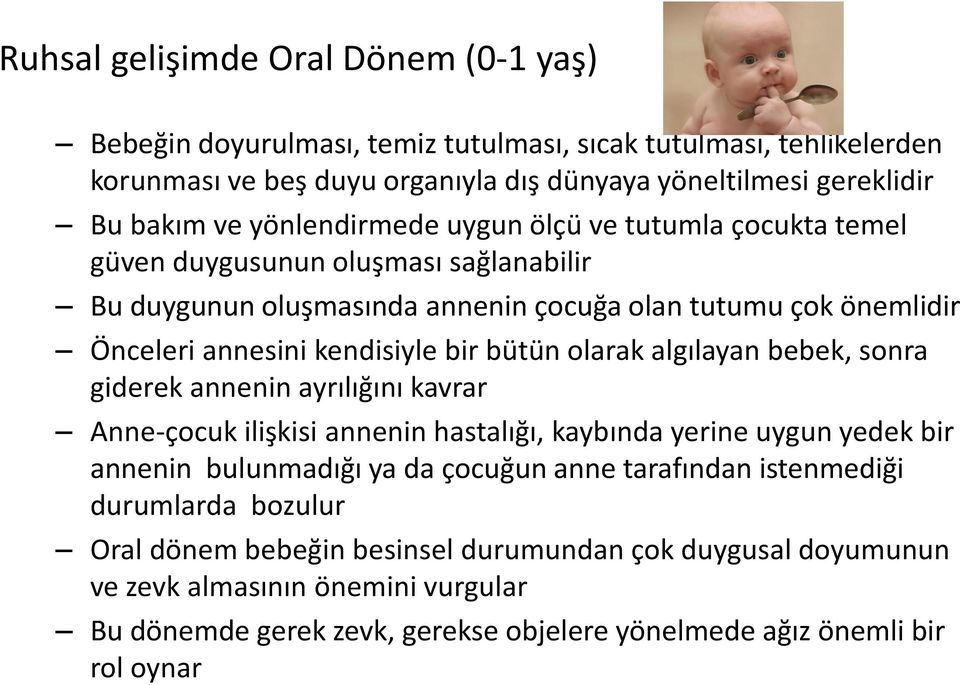 bütün olarak algılayan bebek, sonra giderek annenin ayrılığını kavrar Anne-çocuk ilişkisi annenin hastalığı, kaybında yerine uygun yedek bir annenin bulunmadığı ya da çocuğun anne tarafından