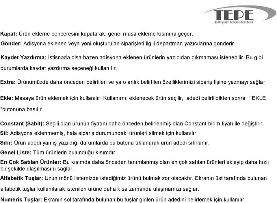 Extra: Ürünümüzde daha önceden belirtilen ve ya o anlık belirtilen özelliklerimizi sipariş fişine yazmayı sağlar.. Ekle: Masaya ürün eklemek için kullanılır.