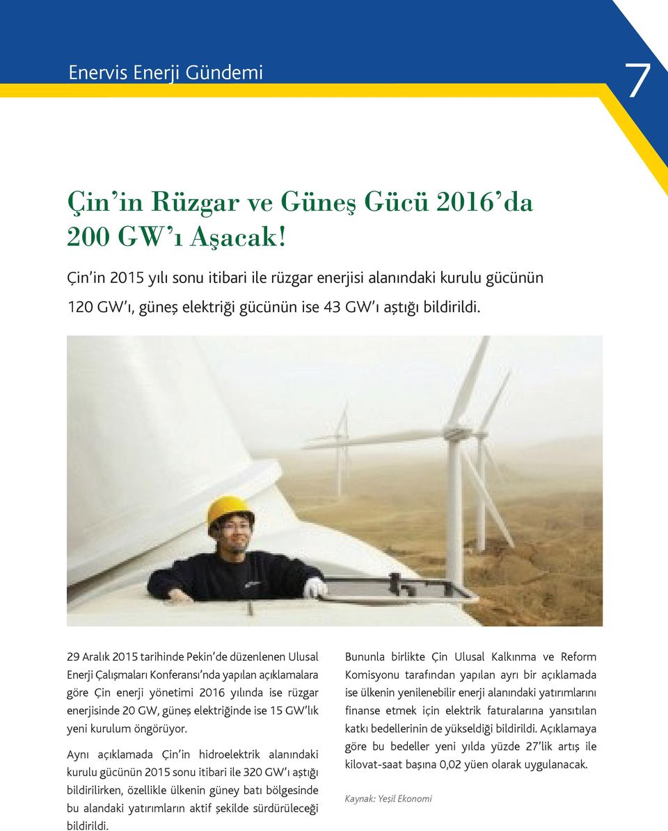 29 Aralık 2015 tarihinde Pekin de düzenlenen Ulusal Enerji Çalışmaları Konferansı nda yapılan açıklamalara göre Çin enerji yönetimi 2016 yılında ise rüzgar enerjisinde 20 GW, güneş elektriğinde ise