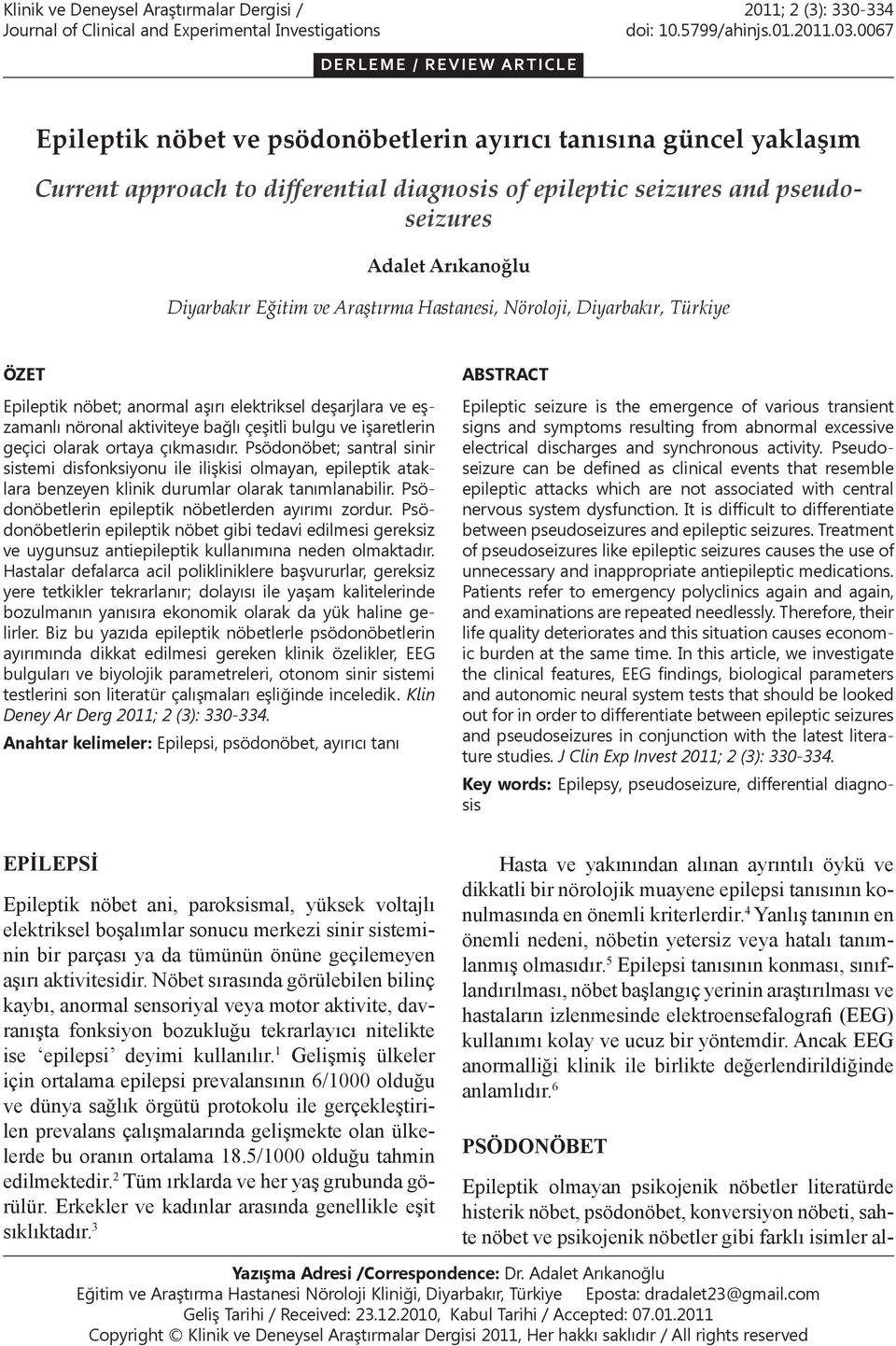 0067 DERLEME / REVIEW ARTICLE Epileptik nöbet ve psödonöbetlerin ayırıcı tanısına güncel yaklaşım Current approach to differential diagnosis of epileptic seizures and pseudoseizures Adalet Arıkanoğlu