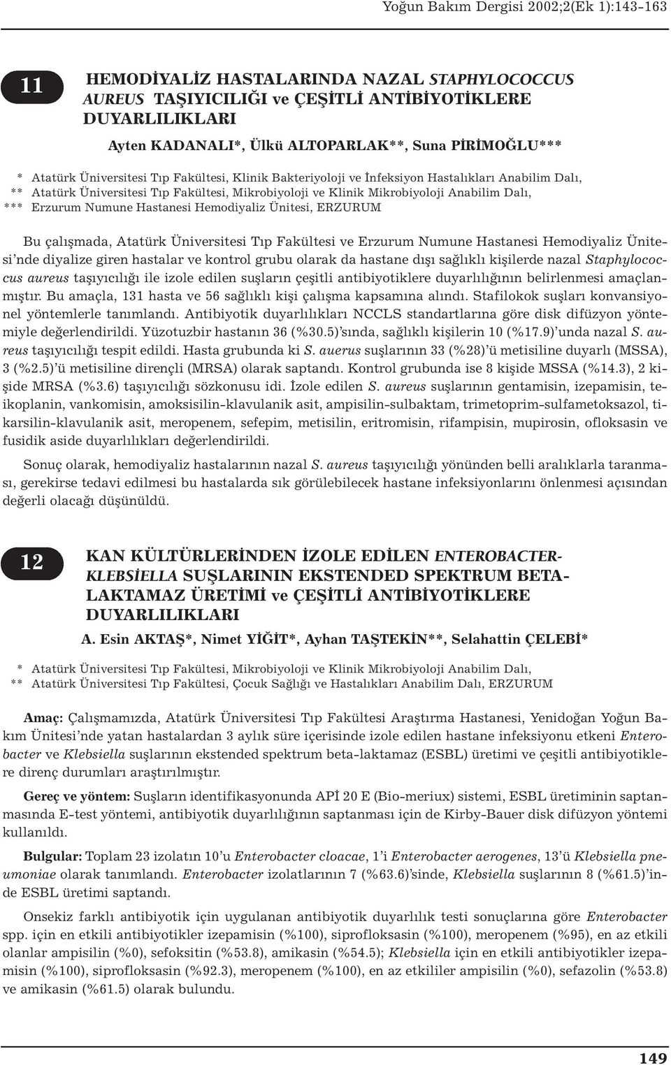 Hemodiyaliz Ünitesi, ERZURUM Bu çalışmada, Atatürk Üniversitesi Tıp Fakültesi ve Erzurum Numune Hastanesi Hemodiyaliz Ünitesi nde diyalize giren hastalar ve kontrol grubu olarak da hastane dışı