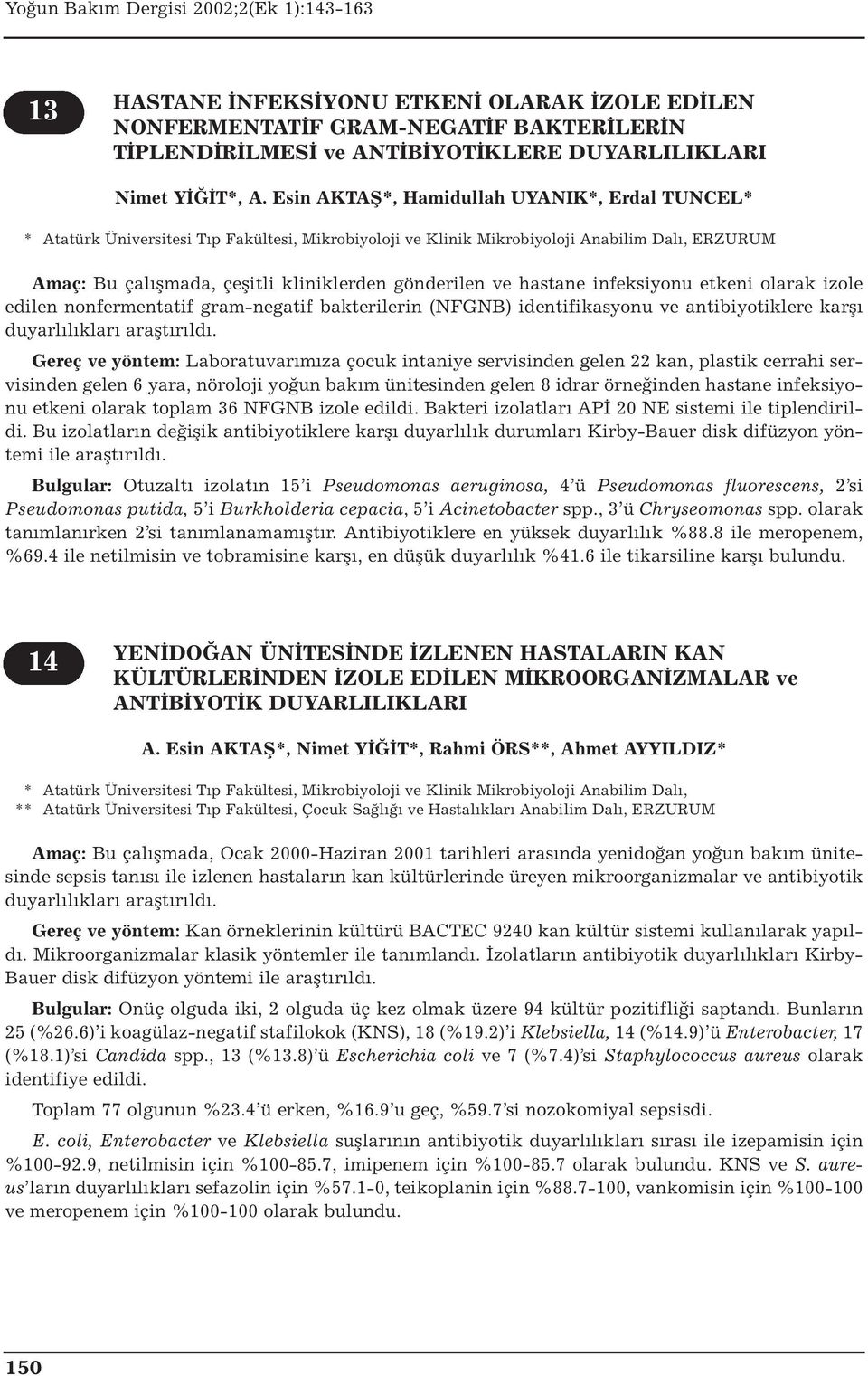 ve hastane infeksiyonu etkeni olarak izole edilen nonfermentatif gram-negatif bakterilerin (NFGNB) identifikasyonu ve antibiyotiklere karşı duyarlılıkları araştırıldı.