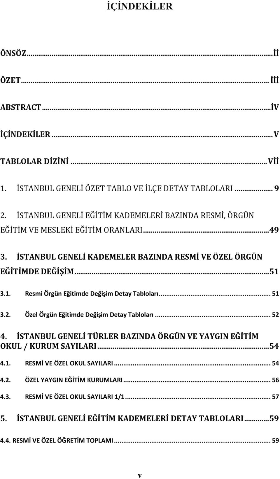 3.1. Resmi Örgün Eğitimde Değişim Detay Tabloları... 51 3.2. Özel Örgün Eğitimde Değişim Detay Tabloları... 52 4.