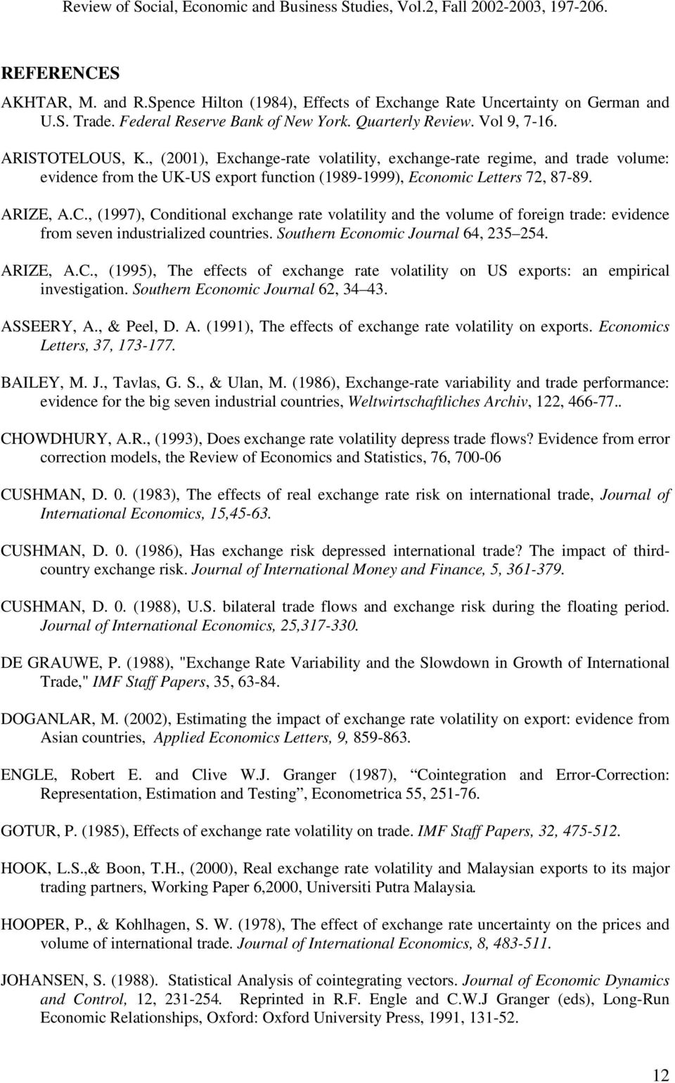 , (1997), Conditional exchange rate volatility and the volume of foreign trade: evidence from seven industrialized countries. Southern Economic Journal 64, 235 254. ARIZE, A.C., (1995), The effects of exchange rate volatility on US exports: an empirical investigation.