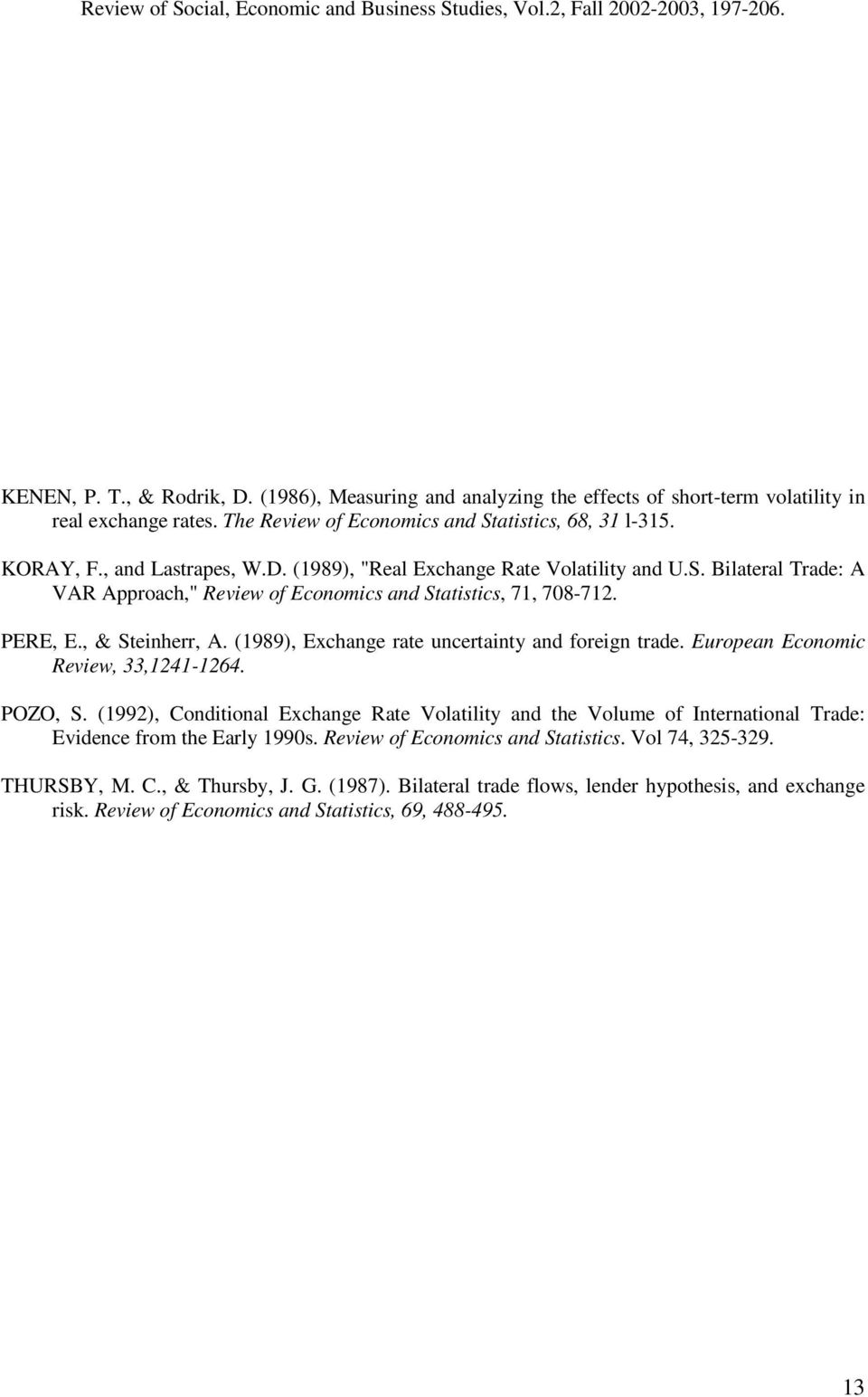 (1989), Exchange rate uncertainty and foreign trade. European Economic Review, 33,1241-1264. POZO, S.