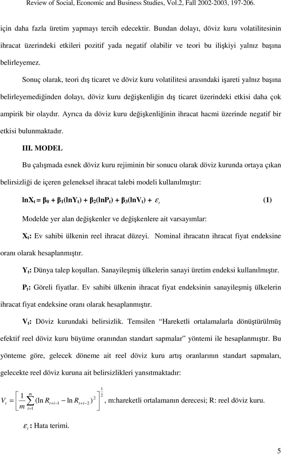 olaydır. Ayrıca da döviz kuru değişkenliğinin ihracat hacmi üzerinde negatif bir etkisi bulunmaktadır. III.