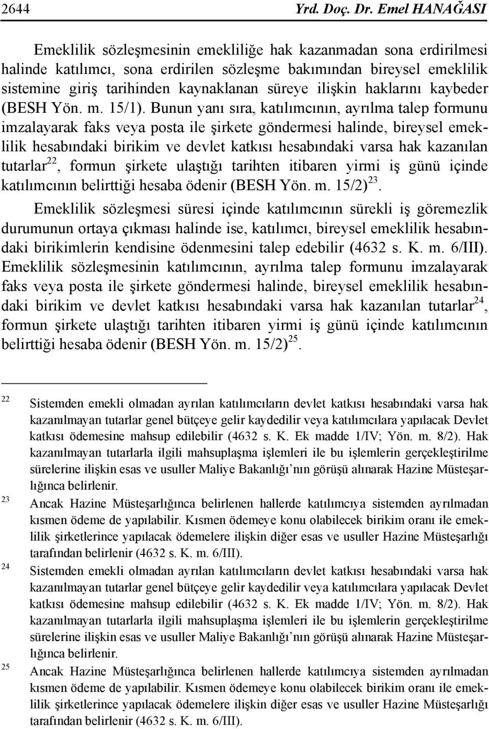 ilişkin haklarını kaybeder (BESH Yön. m. 15/1).