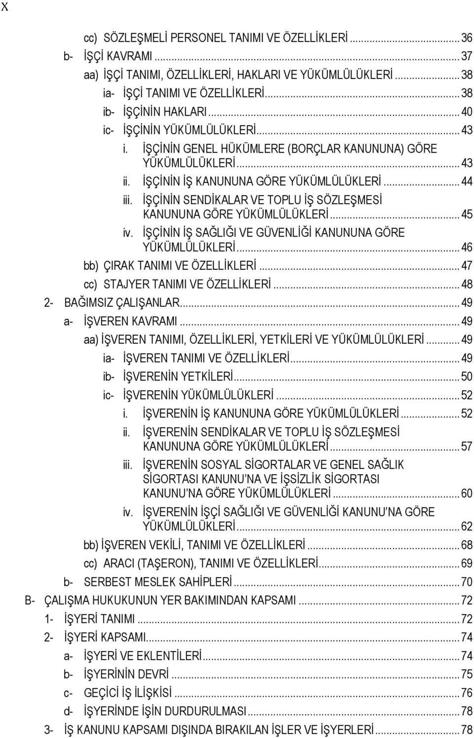 İŞÇİNİN SENDİKALAR VE TOPLU İŞ SÖZLEŞMESİ KANUNUNA GÖRE YÜKÜMLÜLÜKLERİ... 45 iv. İŞÇİNİN İŞ SAĞLIĞI VE GÜVENLİĞİ KANUNUNA GÖRE YÜKÜMLÜLÜKLERİ... 46 bb) ÇIRAK TANIMI VE ÖZELLİKLERİ.