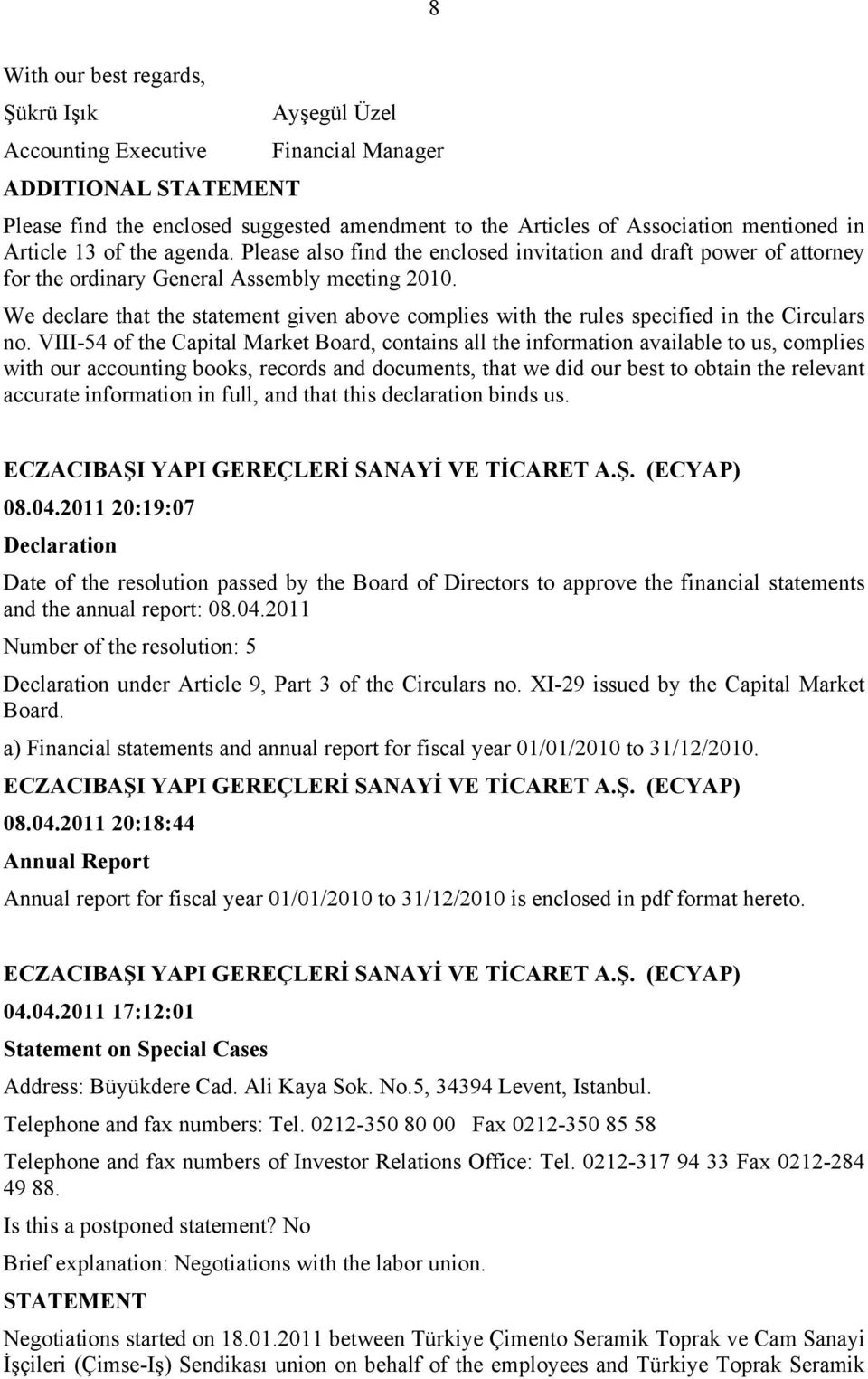 2011 20:19:07 Declaration Date of the resolution passed by the to approve the financial statements and the annual report: 08.04.