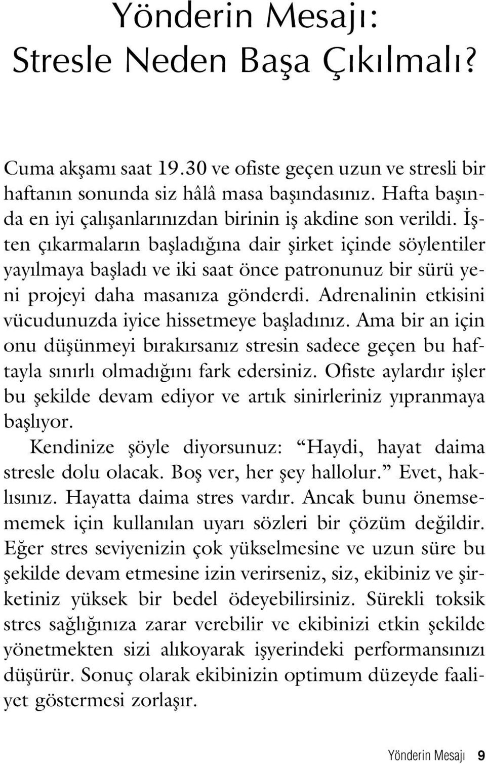 flten ç karmalar n bafllad na dair flirket içinde söylentiler yay lmaya bafllad ve iki saat önce patronunuz bir sürü yeni projeyi daha masan za gönderdi.