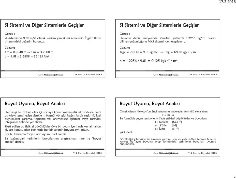 Çözüm: 1kgk=9.81N=9.81kgm/s 2 1 kg = 1/9.81 kgk s 2 /m ρ = 1.2256 / 9.81 = 0.