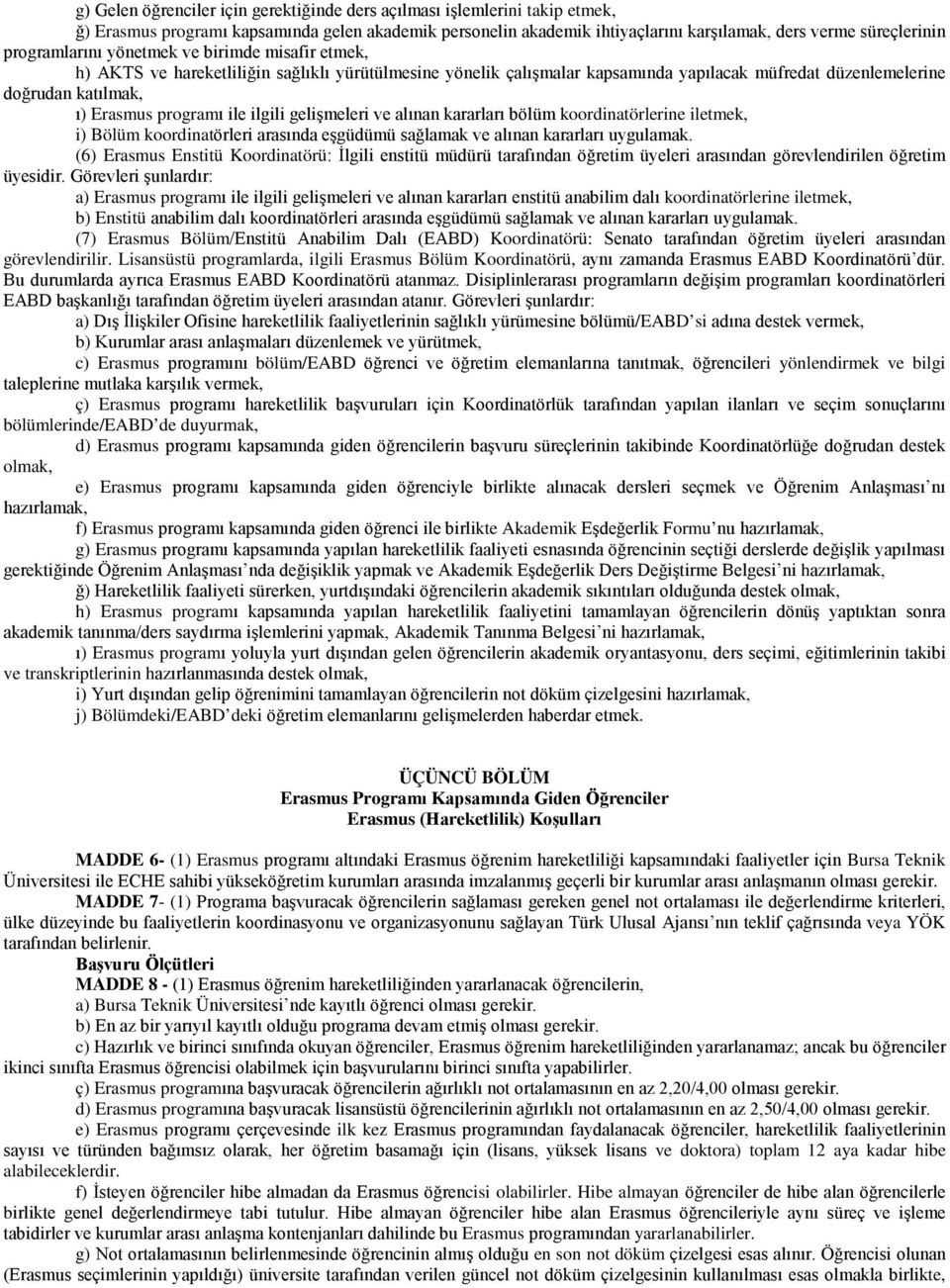 programı ile ilgili gelişmeleri ve alınan kararları bölüm koordinatörlerine iletmek, i) Bölüm koordinatörleri arasında eşgüdümü sağlamak ve alınan kararları uygulamak.