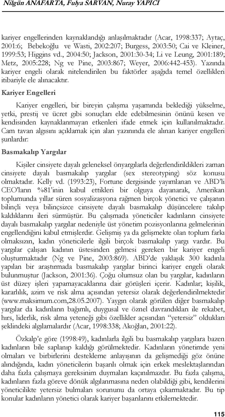 Yazında kariyer engeli olarak nitelendirilen bu faktörler aşağıda temel özellikleri itibariyle ele alınacaktır.