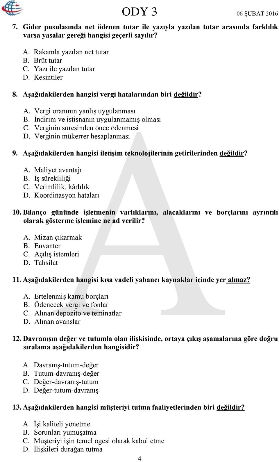 Verginin mükerrer hesaplanması 9. Aşağıdakilerden hangisi iletişim teknolojilerinin getirilerinden değildir? A. Maliyet avantajı B. İş sürekliliği C. Verimlilik, kârlılık D. Koordinasyon hataları 10.