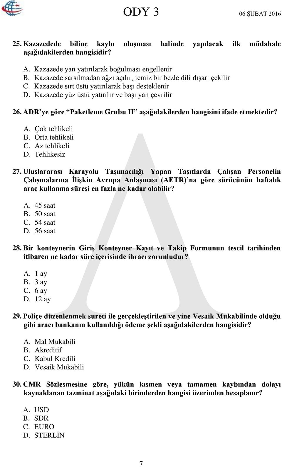 ADR ye göre Paketleme Grubu II aşağıdakilerden hangisini ifade etmektedir? A. Çok tehlikeli B. Orta tehlikeli C. Az tehlikeli D. Tehlikesiz 27.