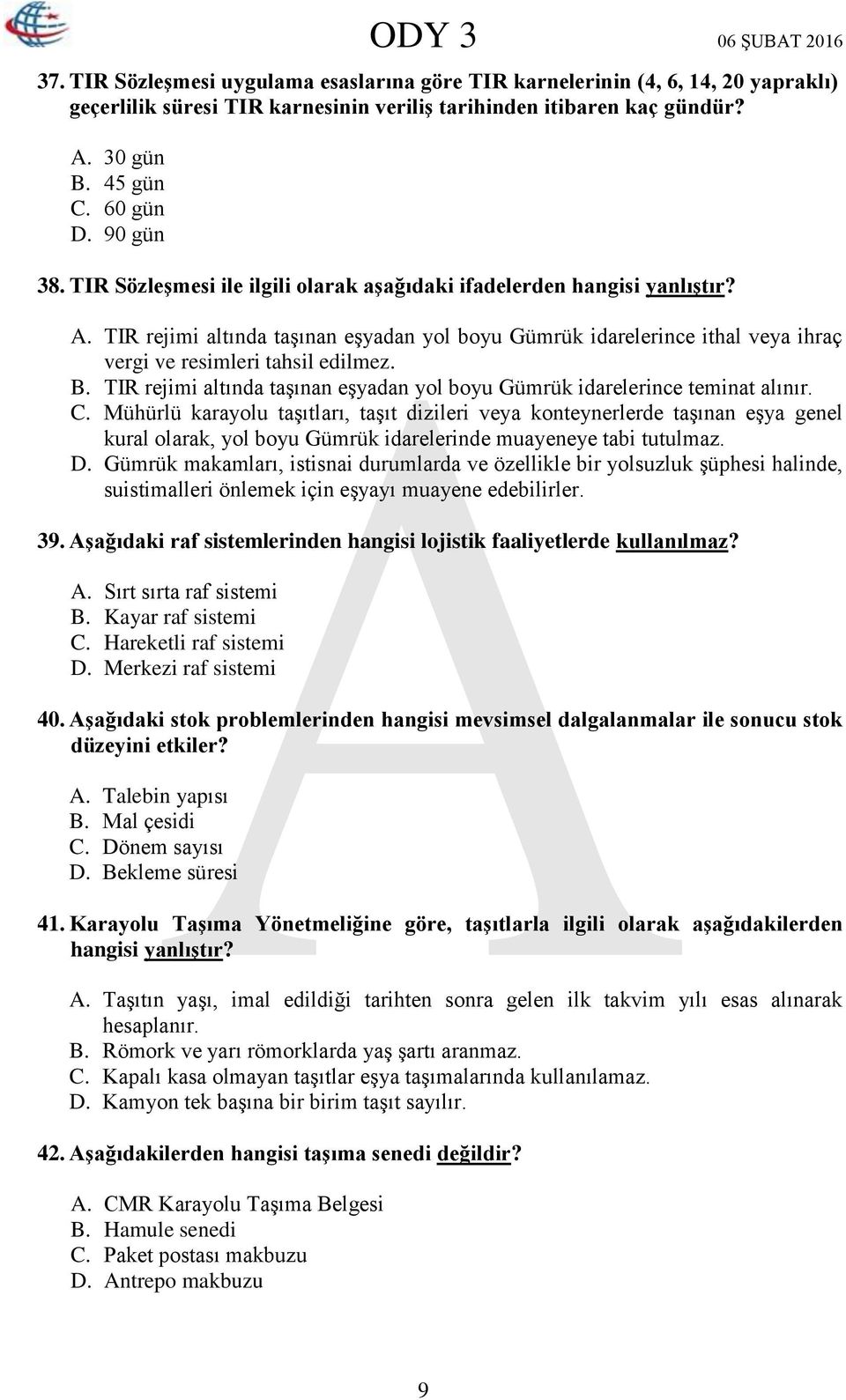 TIR rejimi altında taşınan eşyadan yol boyu Gümrük idarelerince ithal veya ihraç vergi ve resimleri tahsil edilmez. B. TIR rejimi altında taşınan eşyadan yol boyu Gümrük idarelerince teminat alınır.