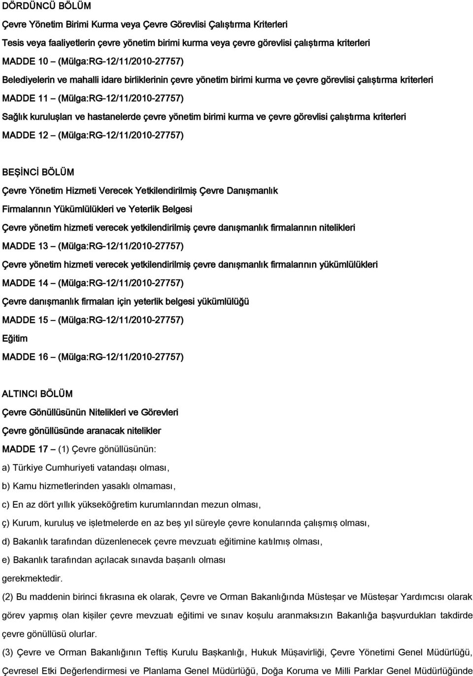 hastanelerde çevre yönetim birimi kurma ve çevre görevlisi çalıştırma kriterleri MADDE 12 (Mülga:RG-12/11/2010-27757) BEŞİNCİ BÖLÜM Çevre Yönetim Hizmeti Verecek Yetkilendirilmiş Çevre Danışmanlık