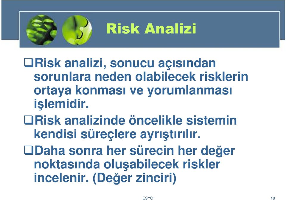 Risk analizinde öncelikle sistemin kendisi süreçlere ayrıştırılır.