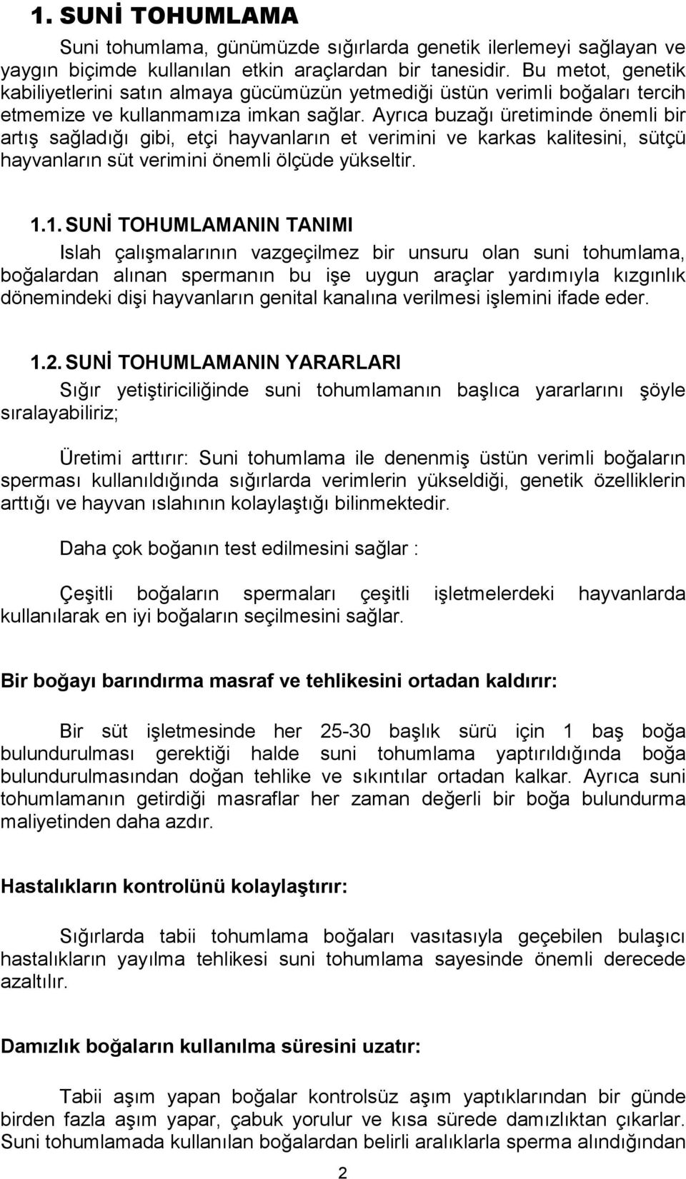 Ayrıca buzağı üretiminde önemli bir artış sağladığı gibi, etçi hayvanların et verimini ve karkas kalitesini, sütçü hayvanların süt verimini önemli ölçüde yükseltir. 1.