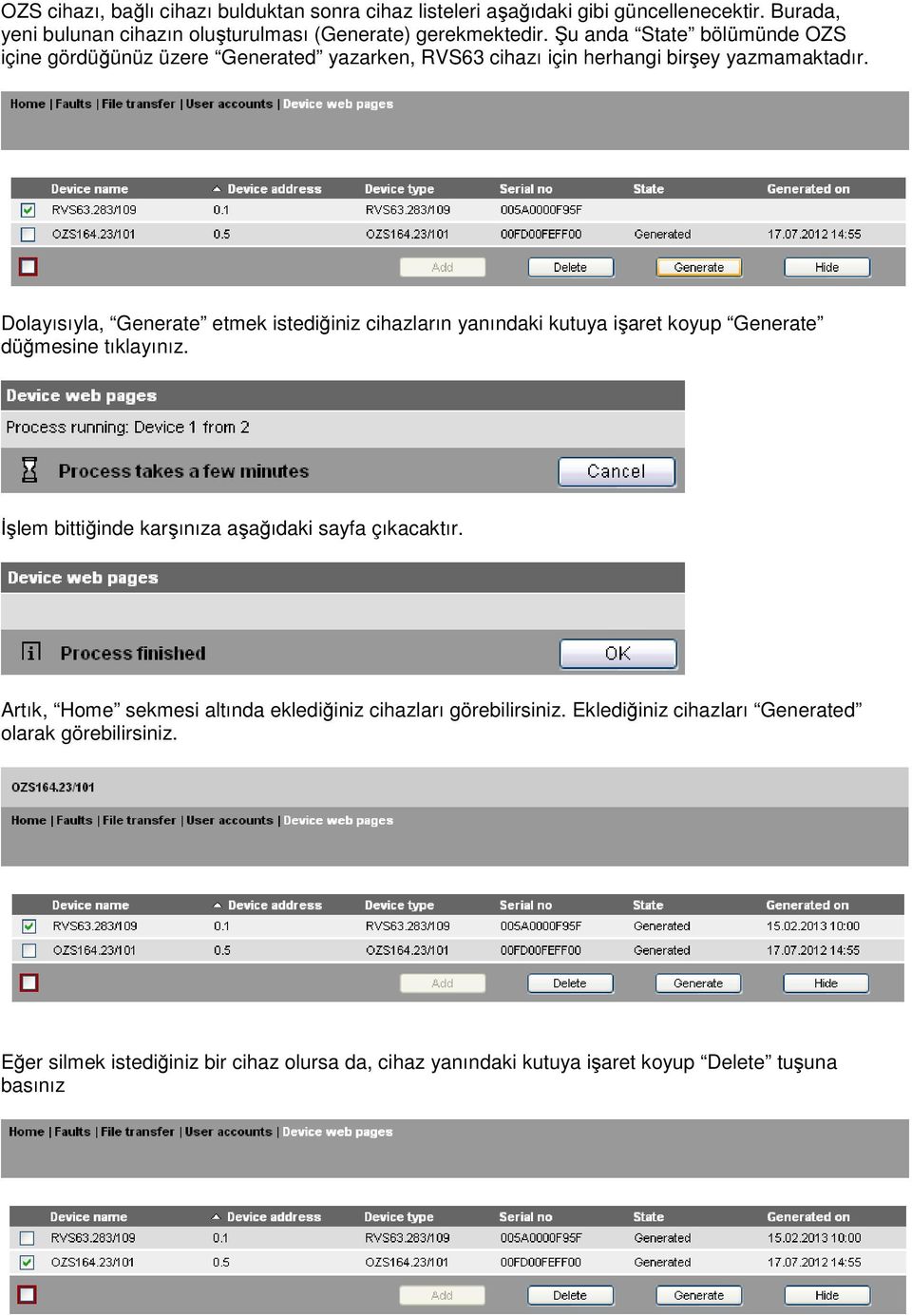 Dolayısıyla, Generate etmek istediğiniz cihazların yanındaki kutuya işaret koyup Generate düğmesine tıklayınız. İşlem bittiğinde karşınıza aşağıdaki sayfa çıkacaktır.