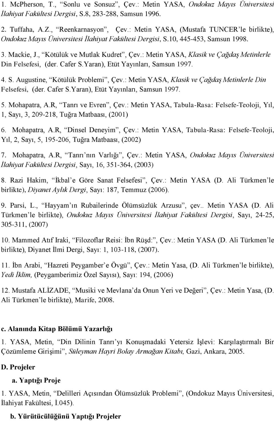 : Metin YASA, Klasik ve Çağdaş Metinlerle Din Felsefesi, (der. Cafer S.Yaran), Etüt Yayınları, Samsun 1997. 4. S. Augustine, Kötülük Problemi, Çev.