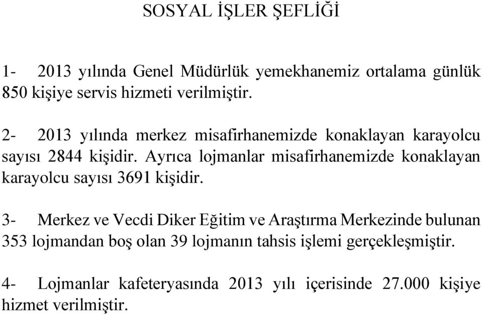 Ayrıca lojmanlar misafirhanemizde konaklayan karayolcu sayısı 3691 kişidir.