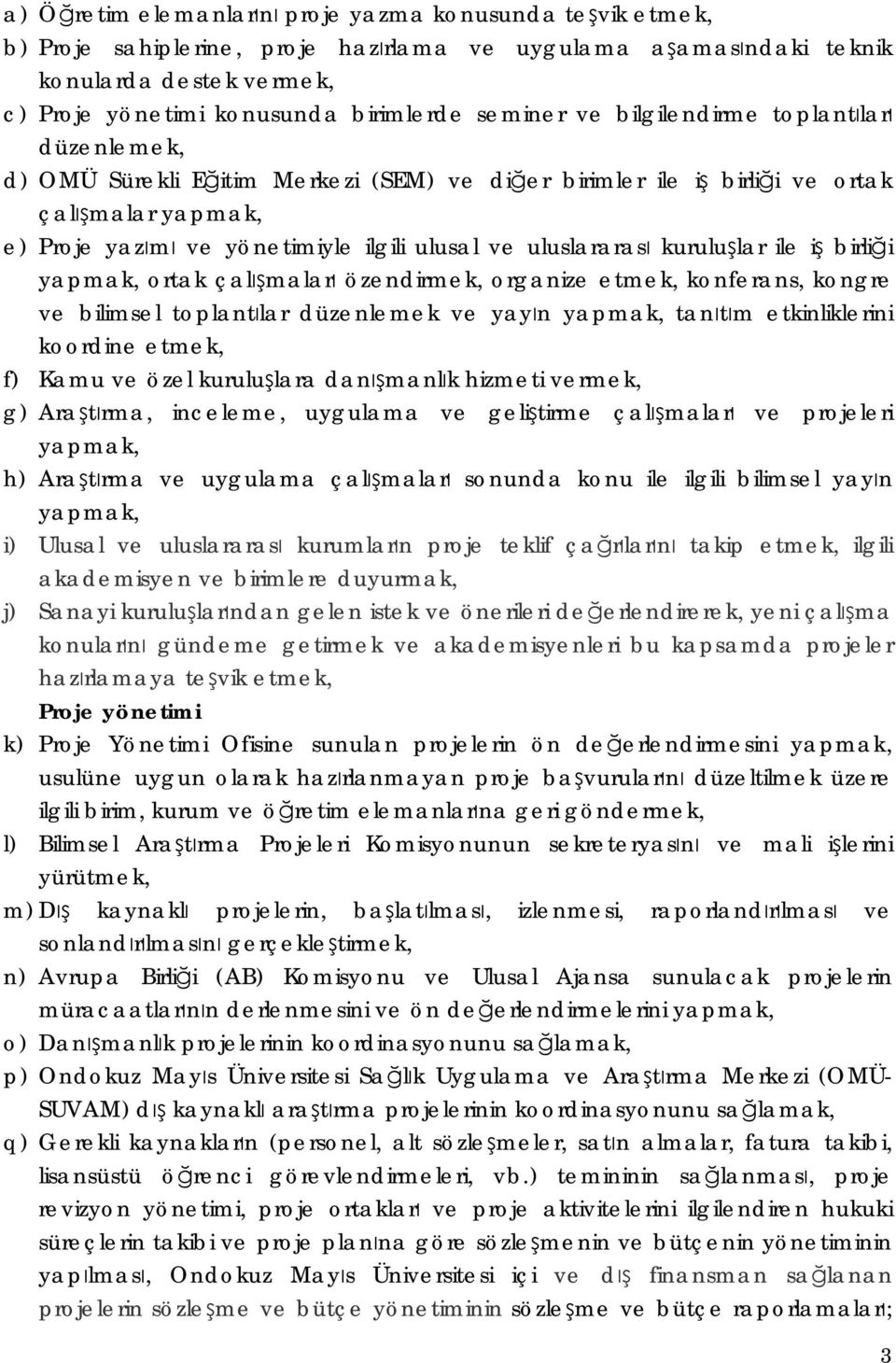 uluslararası kuruluşlar ile iş birliği yapmak, ortak çalışmaları özendirmek, organize etmek, konferans, kongre ve bilimsel toplantılar düzenlemek ve yayın yapmak, tanıtım etkinliklerini koordine