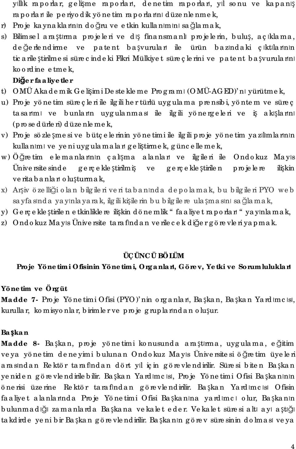 süreçlerini ve patent başvurularını koordine etmek, Diğer faaliyetler t) OMÜ Akademik Gelişimi Destekleme Programı (OMÜ-AGED) nı yürütmek, u) Proje yönetim süreçleri ile ilgili her türlü uygulama