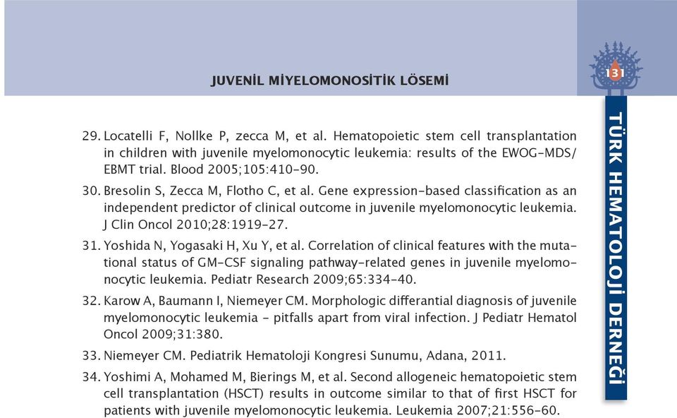 Gene expression-based classification as an independent predictor of clinical outcome in juvenile myelomonocytic leukemia. J Clin Oncol 2010;28:1919-27. 31. Yoshida N, Yogasaki H, Xu Y, et al.