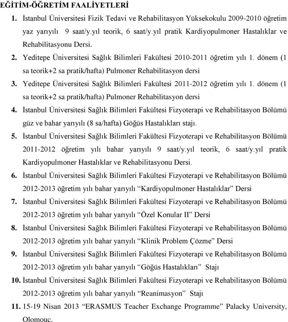 dönem (1 sa teorik+2 sa pratik/hafta) Pulmoner Rehabilitasyon dersi 3. Yeditepe Üniversitesi Sağlık Bilimleri Fakültesi 2011-2012 öğretim yılı 1.