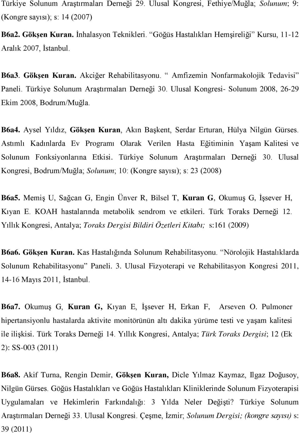 Ulusal Kongresi- Solunum 2008, 26-29 Ekim 2008, Bodrum/Muğla. B6a4. Aysel Yıldız, Gökşen Kuran, Akın Başkent, Serdar Erturan, Hülya Nilgün Gürses.